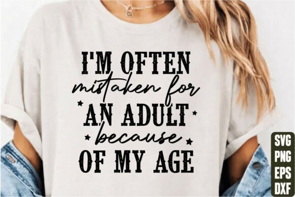 I’m Often Mistaken for an Adult SVG Graphics