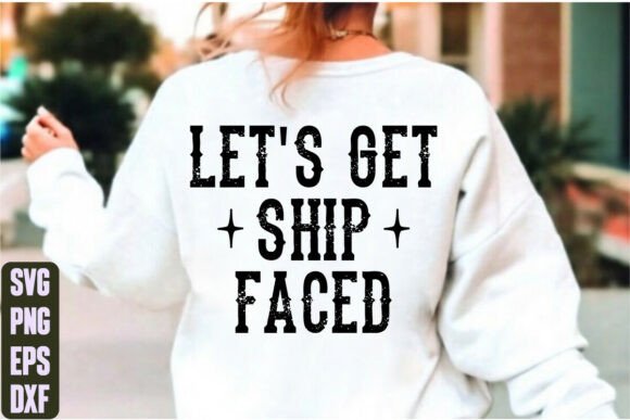 Let’s Get Ship Faced Graphics for T-Shirt Designs